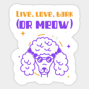 Live, love, bark (or meow) Sticker